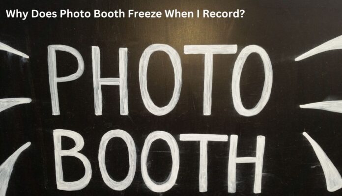 Why Does Photo Booth Freeze When I Record?