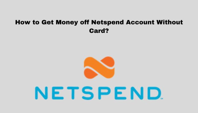 How to Get Money off Netspend Account Without Card?